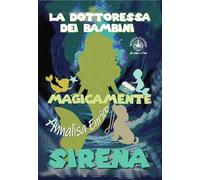 La dottoressa dei bambini. Sirena. Magicamente. Ediz. illustrata