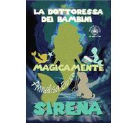 La dottoressa dei bambini. Sirena. Magicamente. Ediz. illustrata