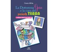 La dottoressa Gaia e la cura del paziente Terra. Ediz. illustrata