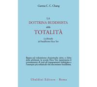 La dottrina buddhista della totalità. La filosofia del buddhismo Hua Yen -...