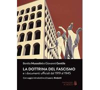 La dottrina del fascismo. E i documenti ufficiali dal 1919 al 1945