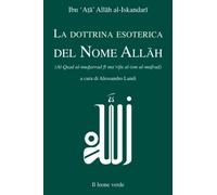 La dottrina esoterica del nome Allāh. Trattato sull'aspirazione spirituale verso il Principio dell'esistenza mediante il Nome divino Allāh