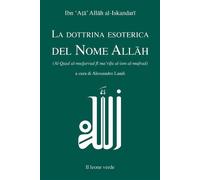 La dottrina esoterica del nome Allâh. Trattato sull'aspirazione spirituale...
