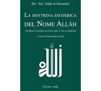La dottrina esoterica del nome Allāh. Trattato sull'aspirazione spirituale verso il Principio dell'esistenza mediante il Nome divino Allāh