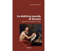 La dottrina morale di Seneca: Attraverso le Lettere a Lucilio: 4
