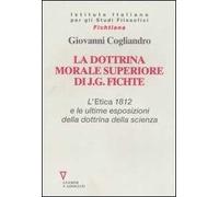La dottrina morale superiore di J. G. Fichte. L' Etica 1812 e le ultime esposizioni della dottrina della scienza