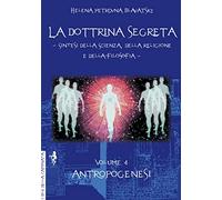 La dottrina segreta. Sintesi della scienza, della religione e della filosofia. Antropogenesi (Vol. 4)