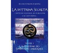 La dottrina segreta. Sintesi della scienza, della religione e della filosofia. Vol. 2: L' evoluzione del simbolismo universale