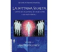 Dottrina Segreta. Sintesi Della Scienza, Della Religione E Della Filosofia