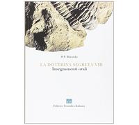La dottrina segreta. Sintesi di scienza, religione e filosofia. Insegnamenti orali