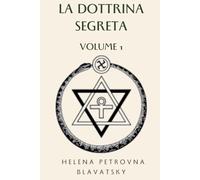 La Dottrina Segreta: Volume 1 - Cosmogenesi e le Stanze di Dzyan