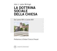La dottrina sociale della Chiesa. Da Leone XIII a Leone XIV - Lydon Mchugh...
