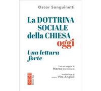 La dottrina sociale della Chiesa, oggi. Una lettura forte