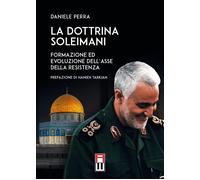 La dottrina Soleimani. Formazione ed evoluzione dell'asse della resistenza...