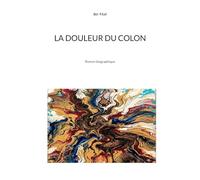 La douleur du colon: Roman biographique