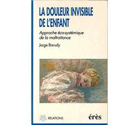 La Douleur Invisible De L'Enfant. Approche Eco-Systemique De La Maltraitance