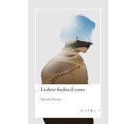 Libri Favaro Nicola - La Dove Fischia Il Vento