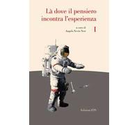 Là dove il pensiero incontra l'esperienza. Invito alla lettura dei classici della scienza. Vol. 1