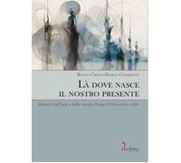 Là dove nasce il nostro presente. Itinerari dell’arte e della mus