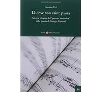Là dove non esiste paura. Percorsi e forme del «pensare in musica» nella poesia di Giorgio Caproni