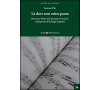Là dove non esiste paura. Percorsi e forme del «pensare in musica» nella poesia di Giorgio Caproni