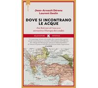 Là dove si incontrano le acque. Dai Balcani al Caucaso attraverso l'Europa dei confini