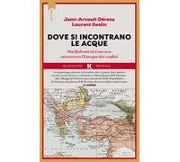 Là dove si incontrano le acque. Dai Balcani al Caucaso attraverso l'Europa dei confini