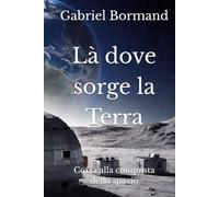 Là dove sorge la Terra: Corsa alla conquista dello spazio