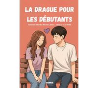 La drague pour les débutants - Edition ultime revue et enrichie