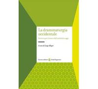 La drammaturgia occidentale. Scrivere per il teatro dall'antichità a oggi