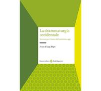 La drammaturgia occidentale. Scrivere per il teatro dall'antichità a oggi ...
