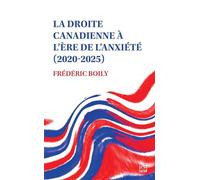 La droite canadienne à l’ère de l’anxiété (2020-2025)