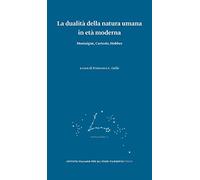 La dualità della natura umana in età moderna. Montaigne, Cartesio, Hobbes