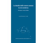 La dualità della natura umana in età moderna. Montaigne, Cartesio, Hobbes ...