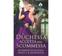 La Duchessa Accetta una Scommessa: Un romanzo di reggenza appassionante