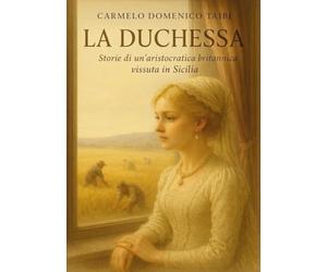 La Duchessa. Storie di un’aristocratica britannica vissuta in Sicilia