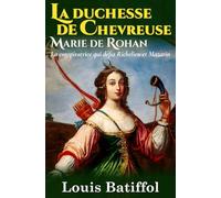 La duchesse de Chevreuse, Marie de Rohan: (nouvelle édition)