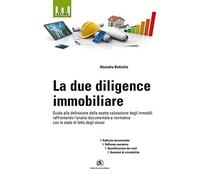 La due diligence immobiliare. Guida alla definizione della esatta valutazione degli immobili raffrontando l'analisi documentale e normativa con lo stato di fatto degli stessi