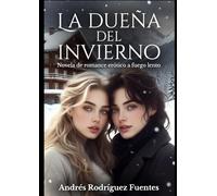 LA DUEÑA DEL INVIERNO: Novela de romance erótico a fuego lento