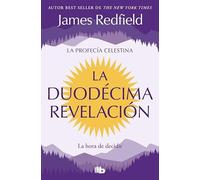 La Duodécima Revelación (La Profecía Celestina 4): La hora de decidir