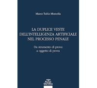 La duplice veste dell’intelligenza artificiale nel processo penale. Da strumento di prova a oggetto di prova