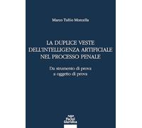 La duplice veste dell’intelligenza artificiale nel processo penale. Da strumento di prova a oggetto di prova
