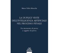 La duplice veste dell'intelligenza artificiale nel processo penale. Da str...