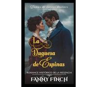 La Duquesa de Espinas: Romance Histórico De La Regencia