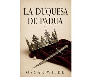 La duquesa de Padua de Oscar Wilde - Edición Modernizada: Una obra teatral trágica de Oscar Wilde - Drama con lenguaje actualizado para el lector de hoy