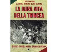 La dura vita della trincea. Silenzi e grida nella grande guerra