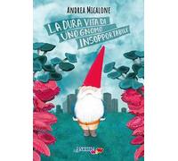 La dura vita di uno gnomo insopportabile. Ediz. a colori