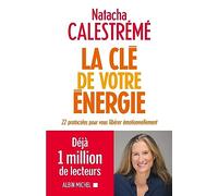 La clé de votre énergie: 22 protocoles pour vous libérer émotionnellement