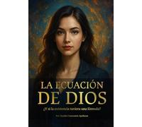 LA ECUACIÓN DE DIOS: ¿Y si la existencia tuviera una fórmula?