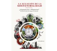 La Ecuación de la Sostenibilidad: ¿Ganancia o Planeta? El precio de la supervivencia